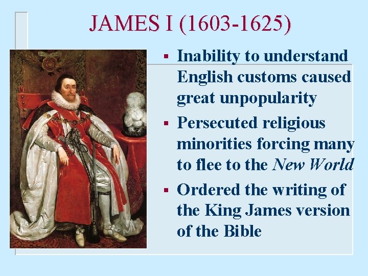 JAMES I (1603 -1625) § § § Inability to understand English customs caused great