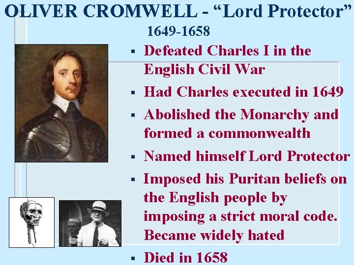 OLIVER CROMWELL - “Lord Protector” 1649 -1658 § § § Defeated Charles I in
