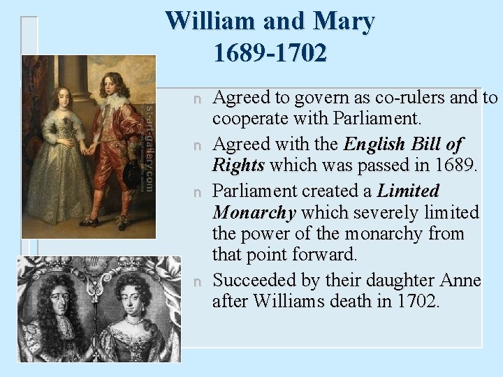 William and Mary 1689 -1702 n n Agreed to govern as co-rulers and to