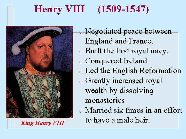 Henry VIII u u u King Henry VIII (1509 -1547) Negotiated peace between England