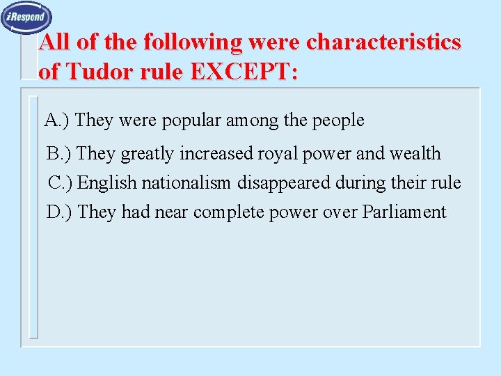 All of the following were characteristics of Tudor rule EXCEPT: A. ) They were