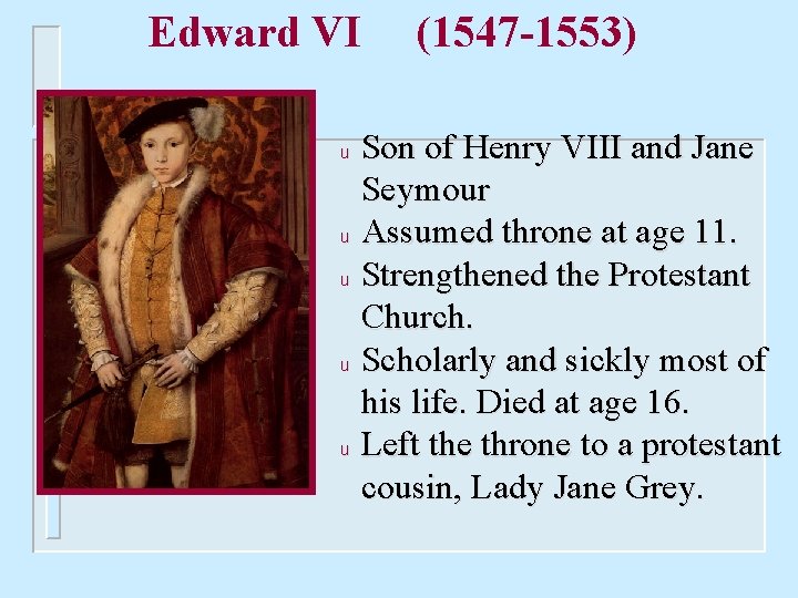 Edward VI (1547 -1553) Son of Henry VIII and Jane Seymour u Assumed throne