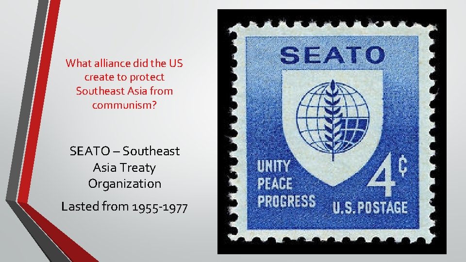 What alliance did the US create to protect Southeast Asia from communism? SEATO –