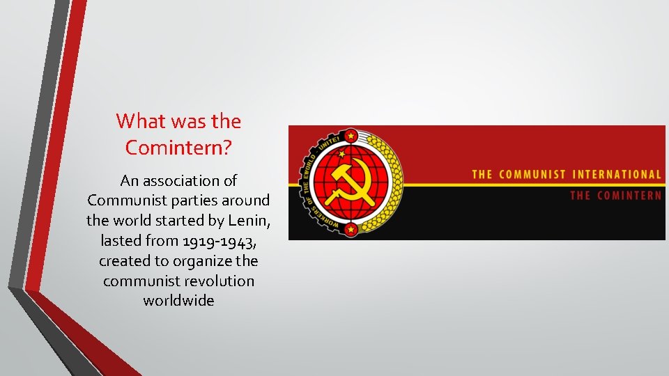 What was the Comintern? An association of Communist parties around the world started by