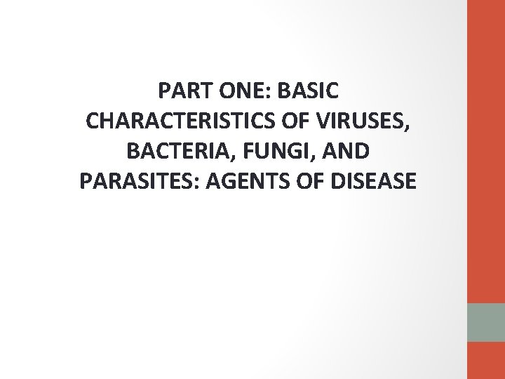 PART ONE: BASIC CHARACTERISTICS OF VIRUSES, BACTERIA, FUNGI, AND PARASITES: AGENTS OF DISEASE 