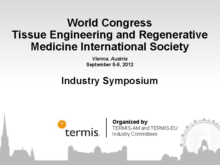 World Congress Tissue Engineering and Regenerative Medicine International Society Vienna, Austria September 5 -8,