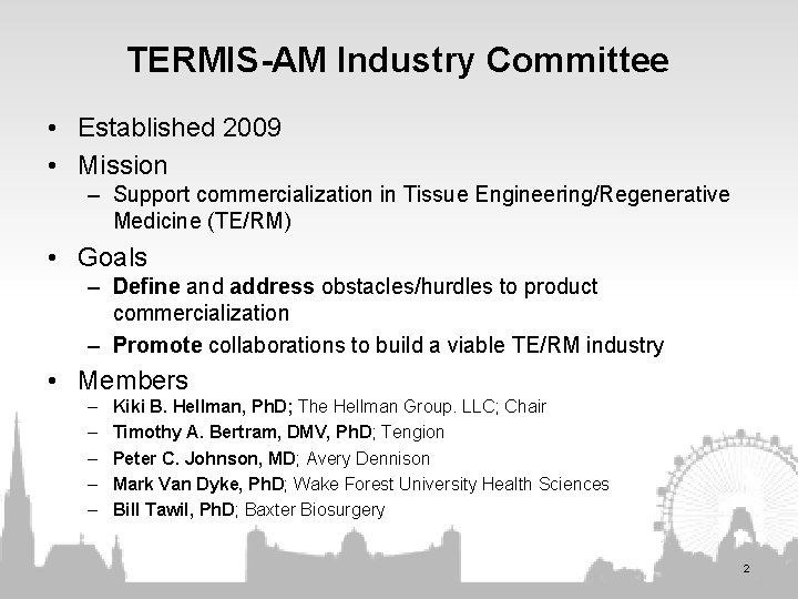 TERMIS-AM Industry Committee • Established 2009 • Mission – Support commercialization in Tissue Engineering/Regenerative