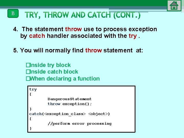 B 4. The statement throw use to process exception by catch handler associated with