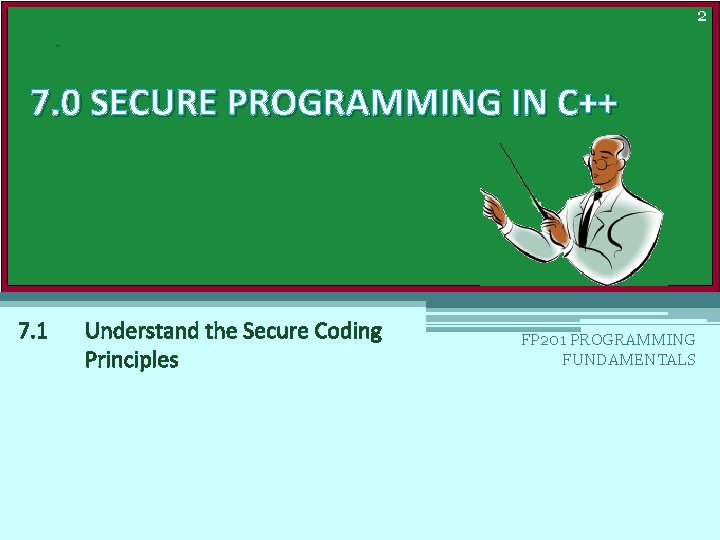 2 7. 0 SECURE PROGRAMMING IN C++ 7. 1 Understand the Secure Coding Principles