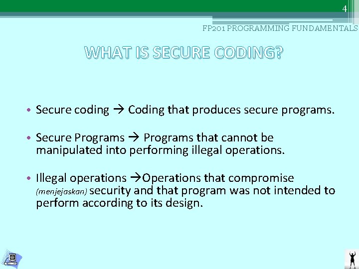 4 FP 201 PROGRAMMING FUNDAMENTALS WHAT IS SECURE CODING? • Secure coding Coding that