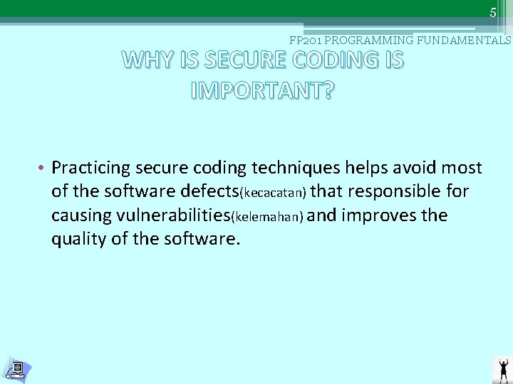 5 FP 201 PROGRAMMING FUNDAMENTALS WHY IS SECURE CODING IS IMPORTANT? • Practicing secure