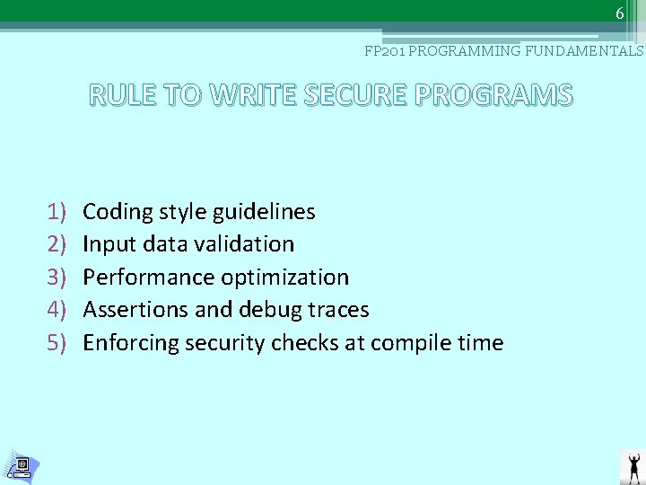 6 FP 201 PROGRAMMING FUNDAMENTALS RULE TO WRITE SECURE PROGRAMS 1) 2) 3) 4)