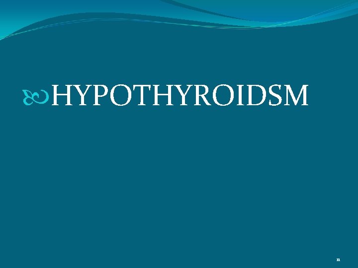  HYPOTHYROIDSM 11 