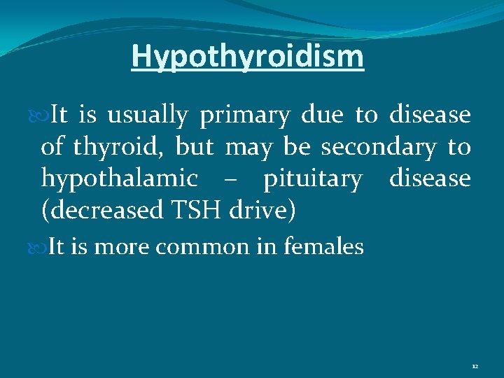Hypothyroidism It is usually primary due to disease of thyroid, but may be secondary