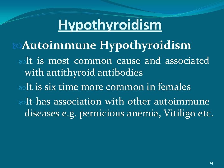 Hypothyroidism Autoimmune Hypothyroidism It is most common cause and associated with antithyroid antibodies It
