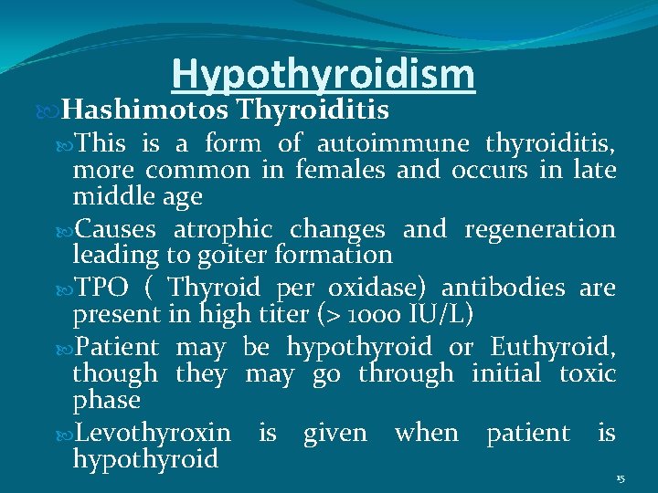 Hypothyroidism Hashimotos Thyroiditis This is a form of autoimmune thyroiditis, more common in females