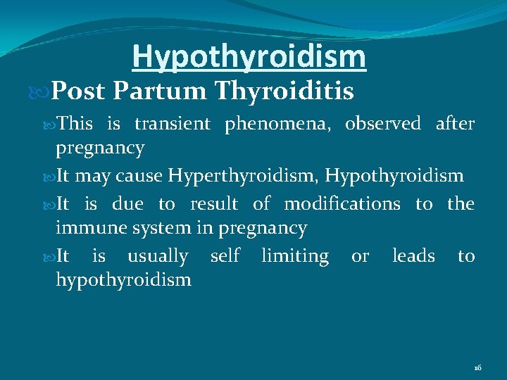 Hypothyroidism Post Partum Thyroiditis This is transient phenomena, observed after pregnancy It may cause