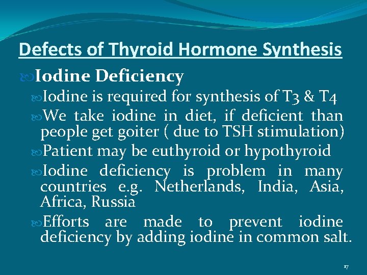 Defects of Thyroid Hormone Synthesis Iodine Deficiency Iodine is required for synthesis of T