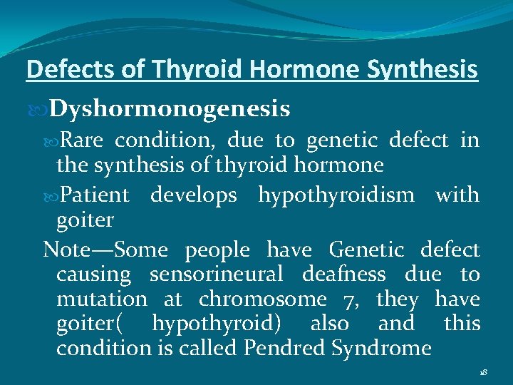 Defects of Thyroid Hormone Synthesis Dyshormonogenesis Rare condition, due to genetic defect in the