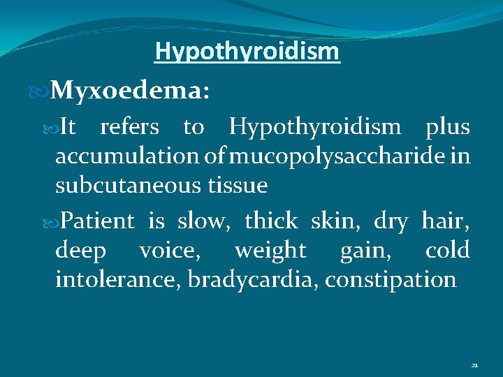 Hypothyroidism Myxoedema: It refers to Hypothyroidism plus accumulation of mucopolysaccharide in subcutaneous tissue Patient