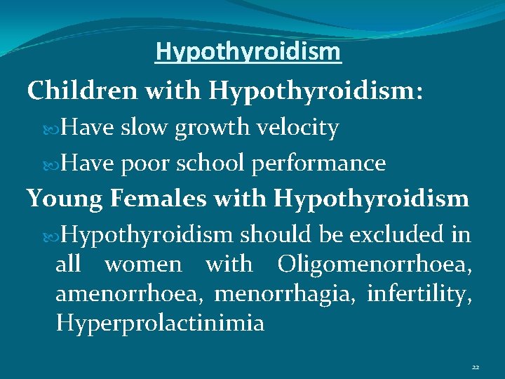 Hypothyroidism Children with Hypothyroidism: Have slow growth velocity Have poor school performance Young Females