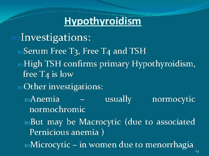 Hypothyroidism Investigations: Serum Free T 3, Free T 4 and TSH High TSH confirms