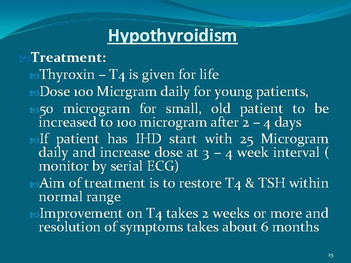 Hypothyroidism Treatment: Thyroxin – T 4 is given for life Dose 100 Micrgram daily
