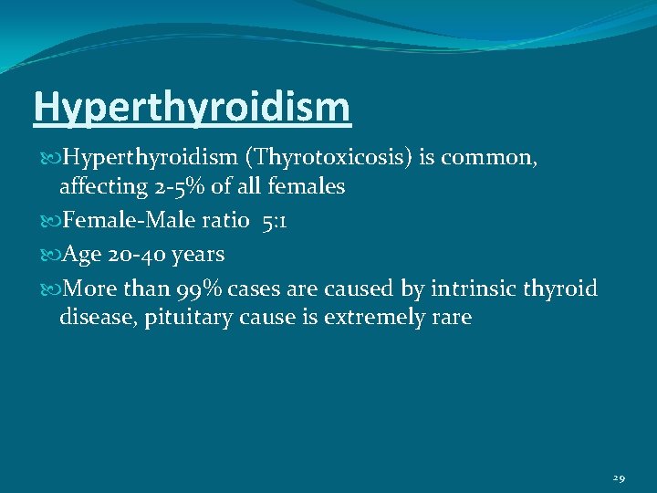 Hyperthyroidism (Thyrotoxicosis) is common, affecting 2 -5% of all females Female-Male ratio 5: 1