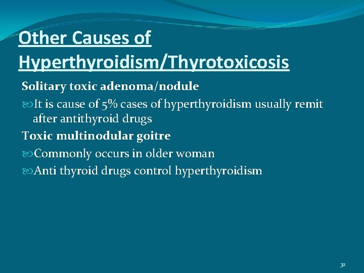 Other Causes of Hyperthyroidism/Thyrotoxicosis Solitary toxic adenoma/nodule It is cause of 5% cases of