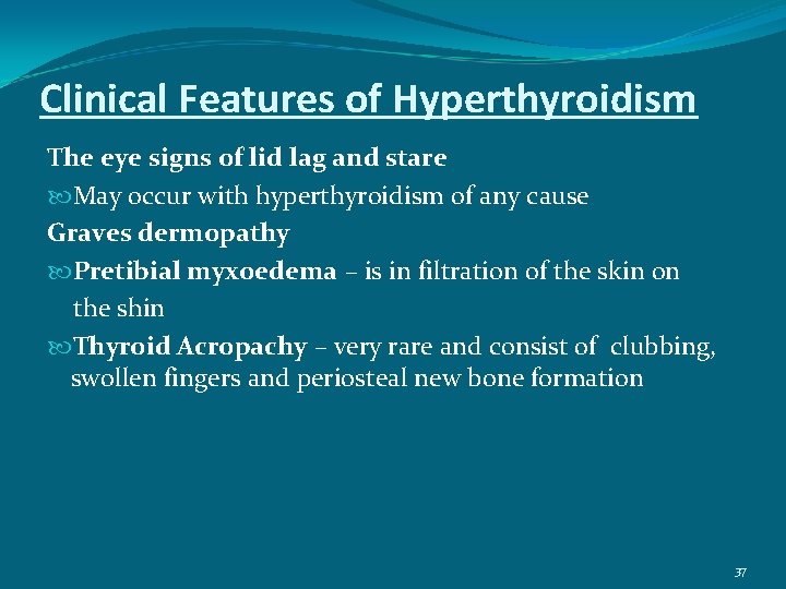 Clinical Features of Hyperthyroidism The eye signs of lid lag and stare May occur