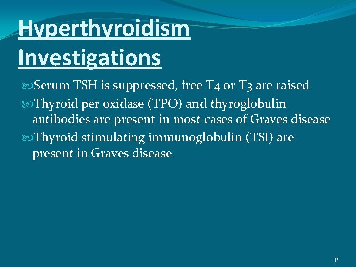 Hyperthyroidism Investigations Serum TSH is suppressed, free T 4 or T 3 are raised