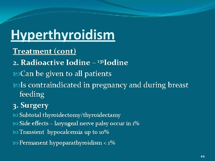 Hyperthyroidism Treatment (cont) 2. Radioactive Iodine – 131 Iodine Can be given to all