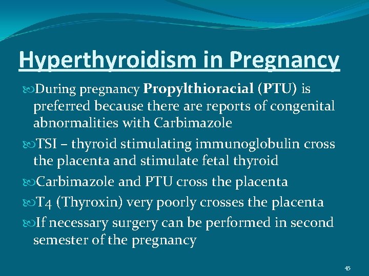 Hyperthyroidism in Pregnancy During pregnancy Propylthioracial (PTU) is preferred because there are reports of