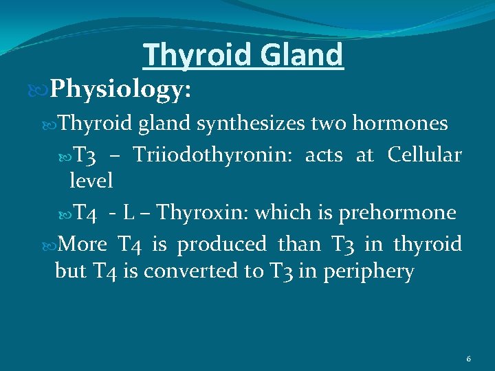 Thyroid Gland Physiology: Thyroid gland synthesizes two hormones T 3 – Triiodothyronin: acts at