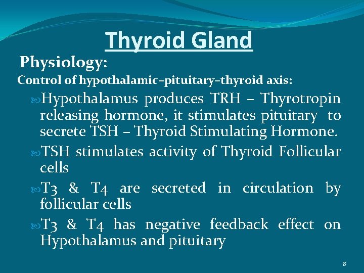 Thyroid Gland Physiology: Control of hypothalamic–pituitary–thyroid axis: Hypothalamus produces TRH – Thyrotropin releasing hormone,