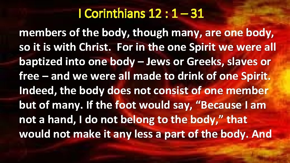 I Corinthians 12 : 1 – 31 members of the body, though many, are