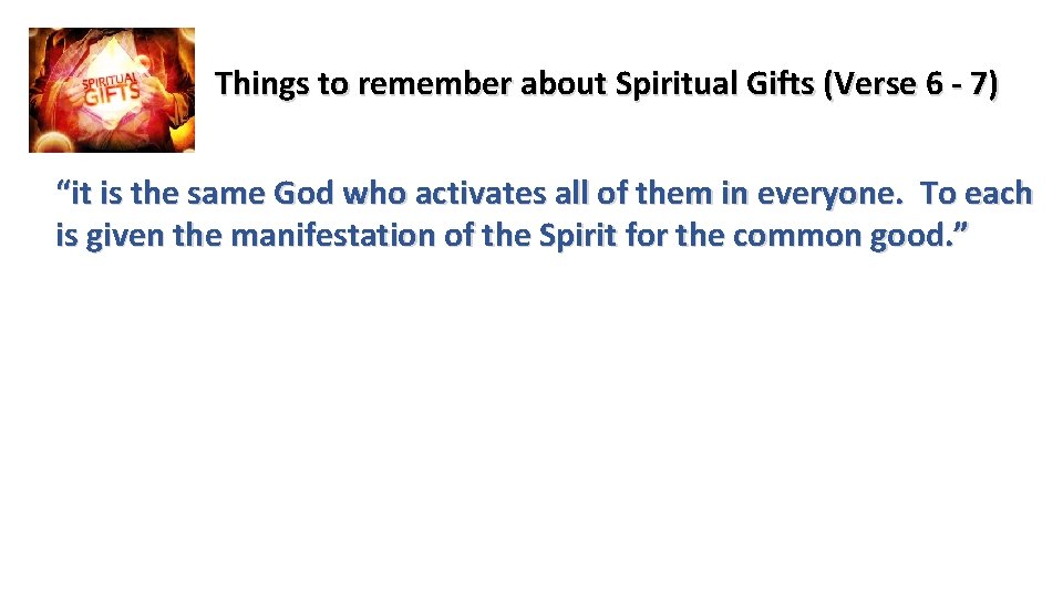 Things to remember about Spiritual Gifts (Verse 6 - 7) “it is the same