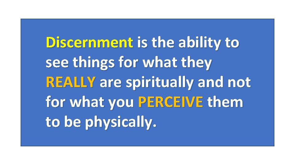Discernment is the ability to see things for what they REALLY are spiritually and