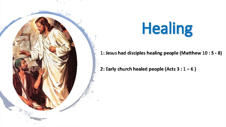 Healing 1: Jesus had disciples healing people (Matthew 10 : 5 - 8) 2: