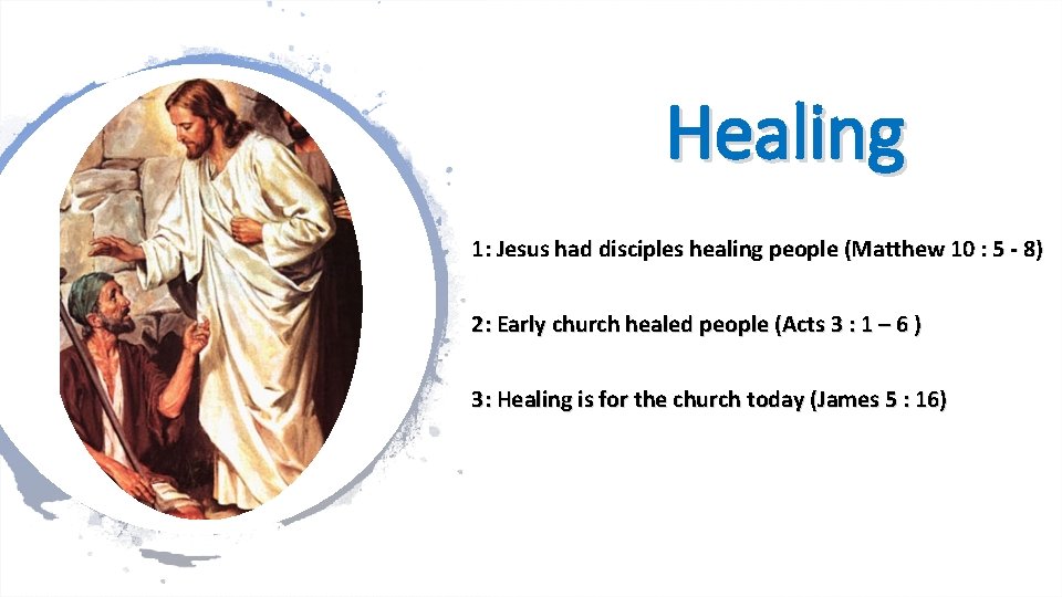 Healing 1: Jesus had disciples healing people (Matthew 10 : 5 - 8) 2: