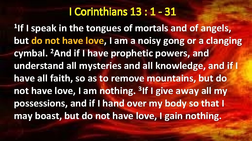 I Corinthians 13 : 1 - 31 1 If I speak in the tongues