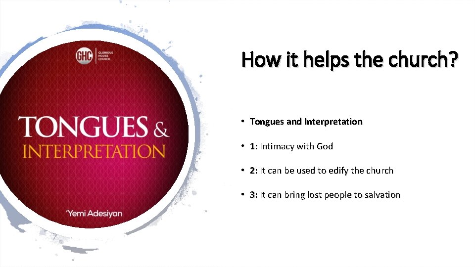 How it helps the church? • Tongues and Interpretation • 1: Intimacy with God