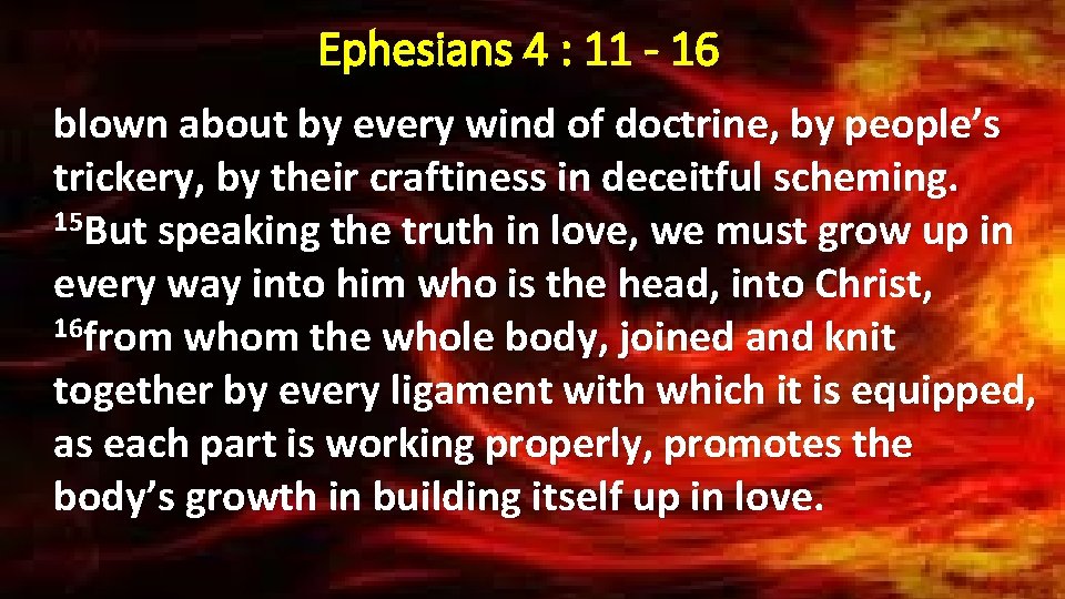 Ephesians 4 : 11 - 16 blown about by every wind of doctrine, by