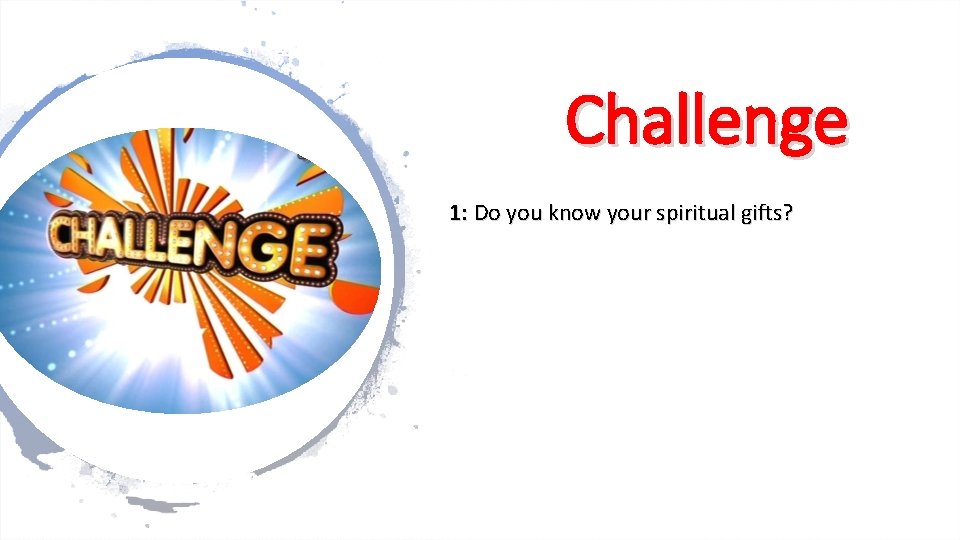 Challenge 1: Do you know your spiritual gifts? 