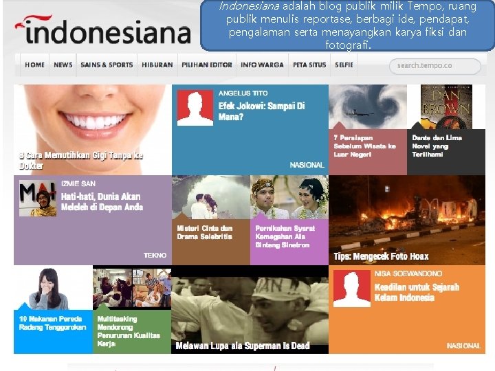 Indonesiana adalah blog publik milik Tempo, ruang publik menulis reportase, berbagi ide, pendapat, pengalaman Indonesiana adalah blog publik milik Tempo, ruang publik menulis reportase, berbagi ide, pendapat, pengalaman