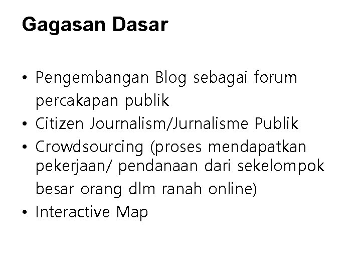 Gagasan Dasar • Pengembangan Blog sebagai forum percakapan publik • Citizen Journalism/Jurnalisme Publik • Gagasan Dasar • Pengembangan Blog sebagai forum percakapan publik • Citizen Journalism/Jurnalisme Publik •