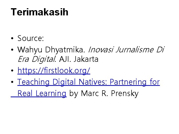 Terimakasih • Source: • Wahyu Dhyatmika. Inovasi Jurnalisme Di Era Digital. AJI. Jakarta • Terimakasih • Source: • Wahyu Dhyatmika. Inovasi Jurnalisme Di Era Digital. AJI. Jakarta •