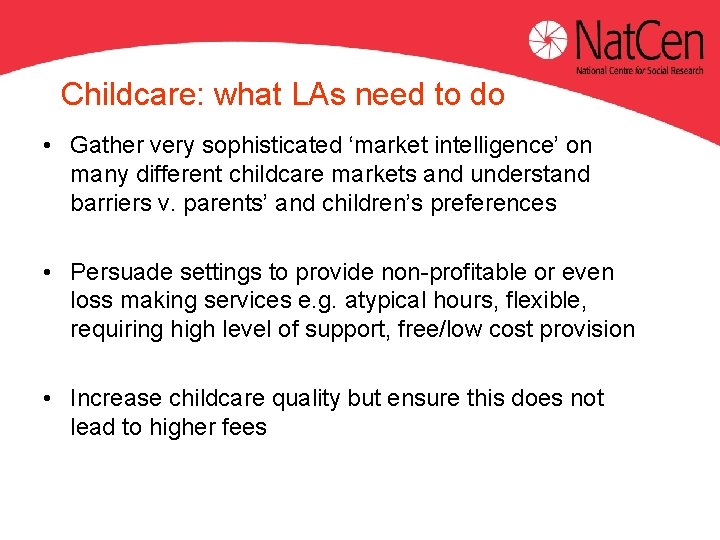 Childcare: what LAs need to do • Gather very sophisticated ‘market intelligence’ on many