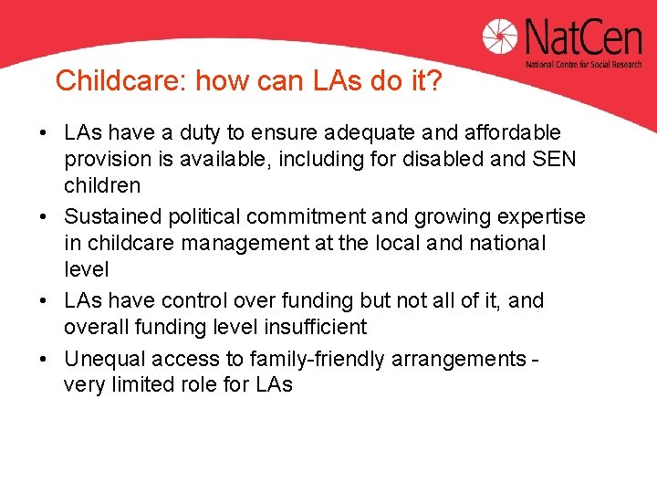 Childcare: how can LAs do it? • LAs have a duty to ensure adequate