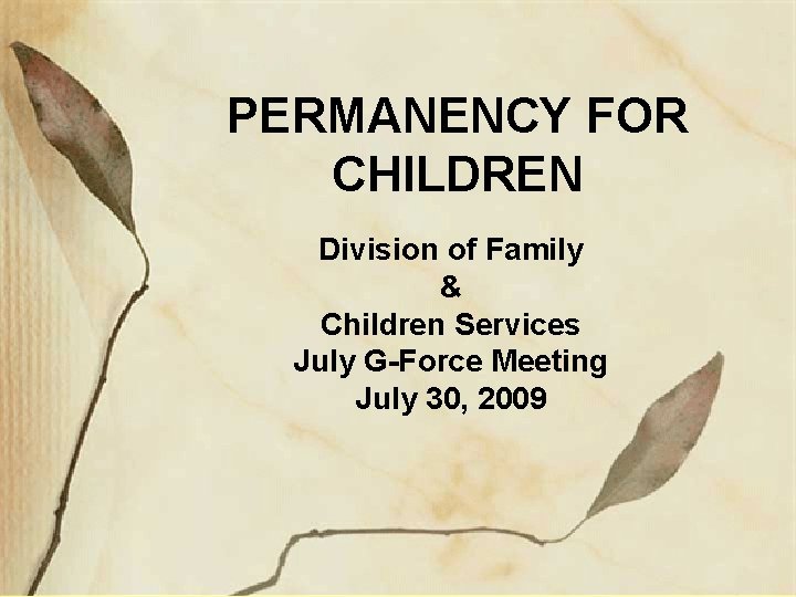 PERMANENCY FOR CHILDREN Division of Family & Children Services July G-Force Meeting July 30,